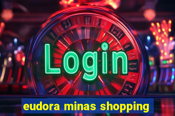 eudora minas shopping